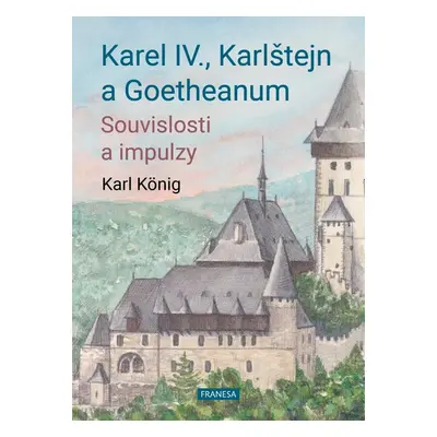 Karel IV., Karlštejn a Goetheanum - Souvislosti a impulzy - Karl König