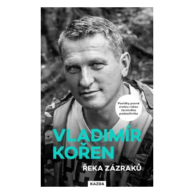 Řeka zázraků - Povídky psané zralou rukou čerstvého padesátníka - Vladimír Kořen