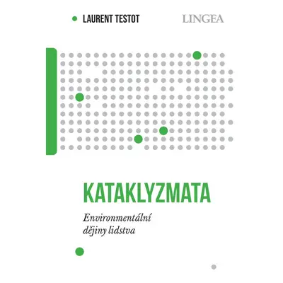 Kataklyzmata - Environmentální dějiny lidstva - Laurent Testot