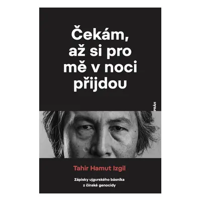 Čekám, až si pro mě v noci přijdou - Zápisky ujgurského básníka z čínské genocidy - Tahir Hamut 