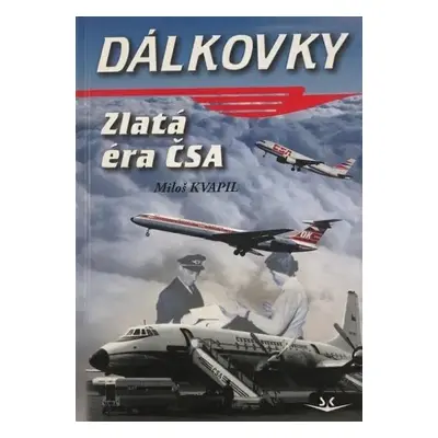 Dálkovky - Zlatá éra ČSA, 3. vydání - Miloš Kvapil