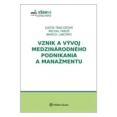 Vznik a vývoj medzinárodného podnikania a manažmentu - Judita Táncošová; Michal Fabuš; Marcel Li