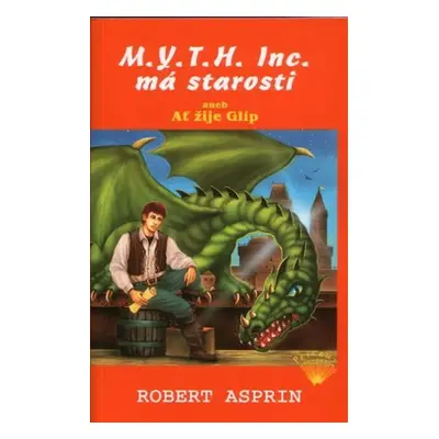 M.Y.T.H. Inc. má starosti aneb Ať žije Glíp - Robert Asprin