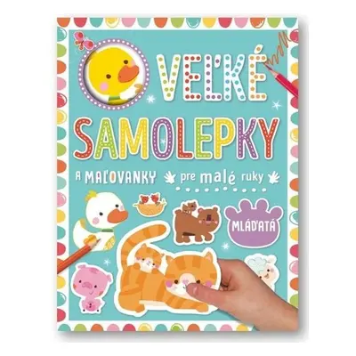 Veľké samolepky a maľovanky pre malé ruky Mláďatá