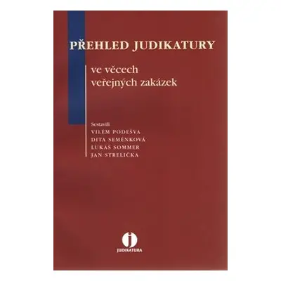 Přehled judikatury ve věcech veřejných zakázek - Vilém Podešva; Dita Seménková; Lukáš Sommer