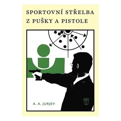 Sportovní střelba z pušky a pistole - A. A. Jurjev