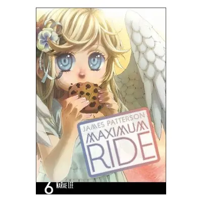 Maximum Ride Manga Volume 6 - James Patterson; Lee NaRae