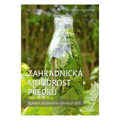 Zahradnická moudrost našich předků - Bohaté zkušenosti dávných dob - Inga-Maria Richbergová