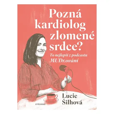 Pozná kardiolog zlomené srdce? - To nejlepší z podcastu MUDr.ování - Lucie Šilhová