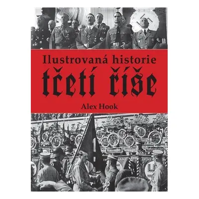 Ilustrovaná historie třetí říše - Alex Hook