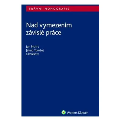 Nad vymezením závislé práce - Jakub Tomšej; Jan Pichrt