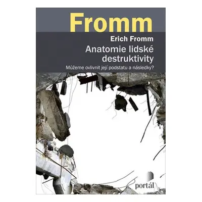 Anatomie lidské destruktivity - Můžeme ovlivnit její podstatu a následky? - Erich Fromm