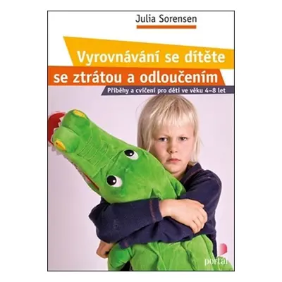 Vyrovnávání se dítěte se ztrátou a odloučením - Julia Sorensen