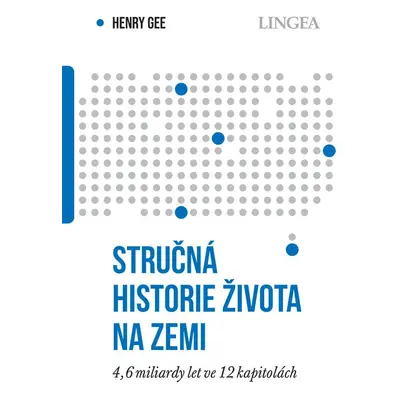 Stručná historie života na Zemi - 4,6 miliardami let ve 12 kapitolách - Henry Gee