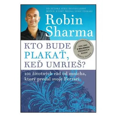 Kto bude plakať, keď umrieš? - Robin S. Sharma