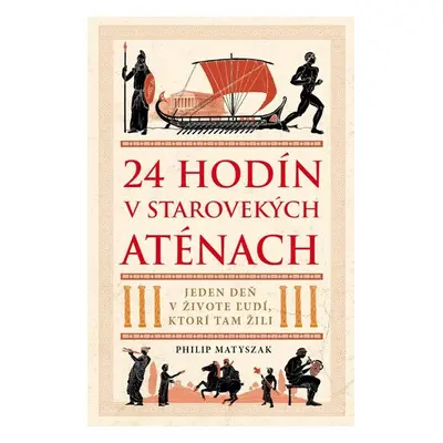 24 hodín v starovekých Aténach - Philip Matyszak