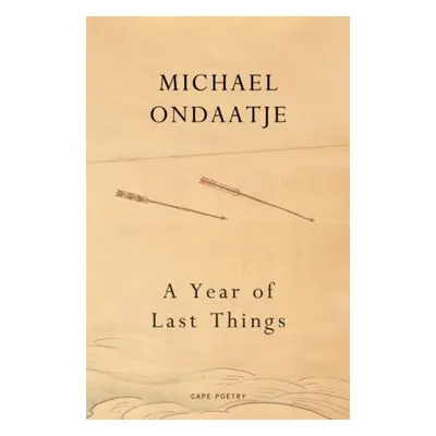 A Year of Last Things: From the Booker Prize-winning author of The English Patient - Michael Ond