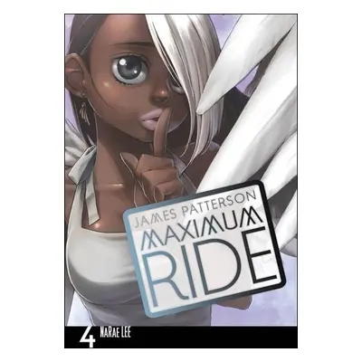 Maximum Ride Manga Volume 4 - James Patterson; Lee NaRae