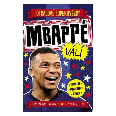 Fotbalové superhvězdy Mbappé - Fakta, příběhy, čísla - Simon Mugford