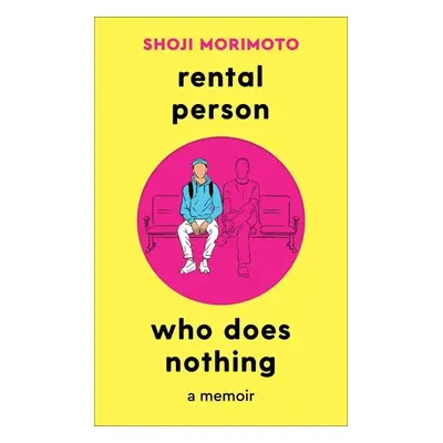 Rental Person Who Does Nothing: A Memoir - Shoji Morimoto