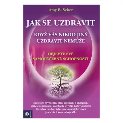 Jak se uzdravit, když vás nikdo jiný uzdravit nemůže - Objevte své samoléčebné schopnosti - Amy 