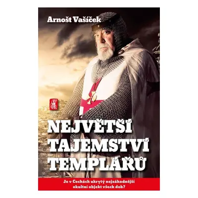 Největší tajemství templářů - Je v Čechách ukrytý nejzáhadnější okultní objekt všech dob? - Arno