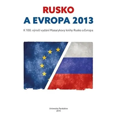 Rusko a Evropa 2013 - k 100. výročí vydání Masarykovy knihy Rusko a Evropa - Pavla Štorková