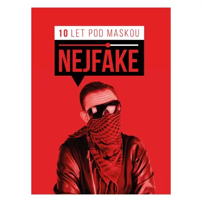 Nejfake - 10 let pod maskou - Nejfake