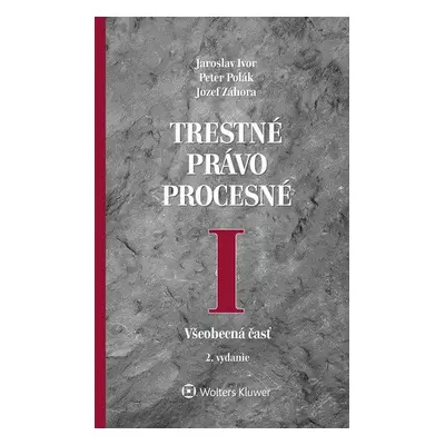 Trestné právo procesné I - Jaroslav Ivor; Peter Polák; Jozef Záhora