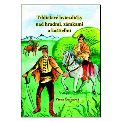 Trblietavé hviezdičky nad hradmi, zámkami a kaštieľmi - Viera Čurmová