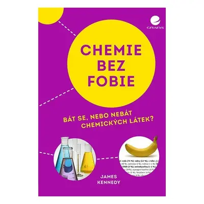 Chemie bez fobie - Bát se, nebo nebát chemických látek? - James Kennedy