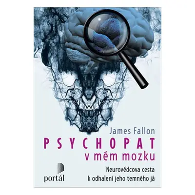 Psychopat v mém mozku - Neurovědcova cesta k odhalení jeho temného já - James Fallon