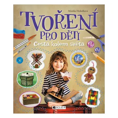 Tvoření pro děti - Cesta kolem světa - Monika Hrabálková