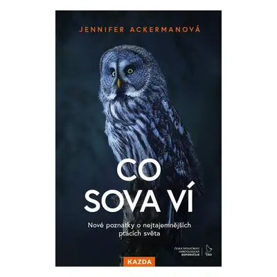 Co sova ví - Nové poznatky o nejtajemnějších ptácích světa - Jennifer Ackerman