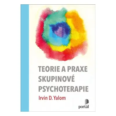 Teorie a praxe skupinové psychoterapie - Irvin D. Yalom