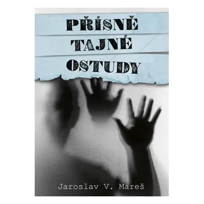 Přísně tajné ostudy - Jaroslav V. Mareš