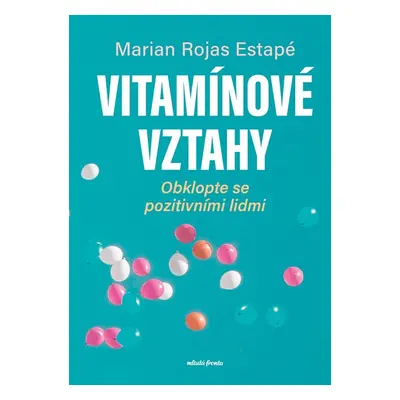 Vitamínové vztahy - Obklopte se pozitivními lidmi - Marian Rojas-Estapé