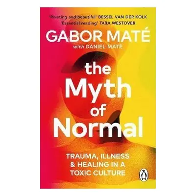 The Myth of Normal: Trauma, Illness & Healing in a Toxic Culture, 1. vydání - Gabor Maté