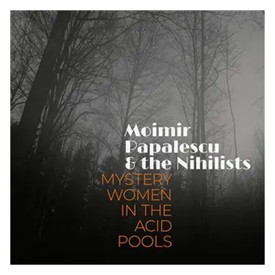 Mystery Women In The Acid Pools - CD - Papalescu & The Nihilists Moimir