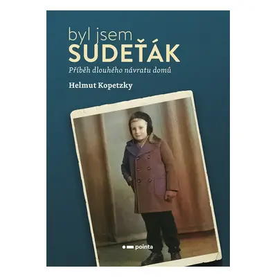 Byl jsem Sudeťák - Příběh dlouhého návratu domů - Helmut Kopetzky