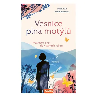 Vesnice plná motýlů - Vezměte život do vlastních rukou - Michaela Wiebuschová