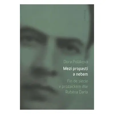 Mezi propastí a nebem - Fin de siécle v prozaickém díle Rubéna Daría - Dora Poláková