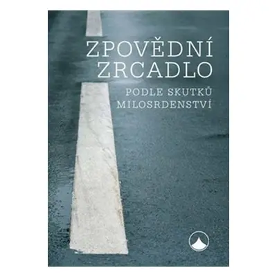 Zpovědní zrcadlo podle skutků milosrdenství - kolektiv autorů