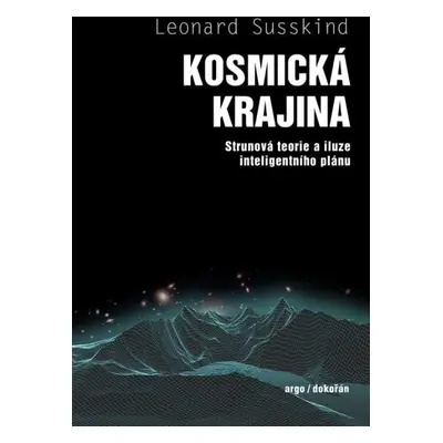 Kosmická krajina - Strunová teorie a iluze inteligentního plánu - Leonard Susskind