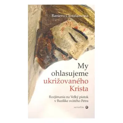 My ohlasujeme ukrižovaného Krista - Raniero Cantalamessa