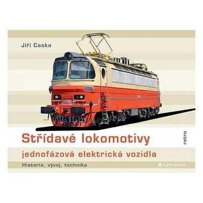 Střídavé lokomotivy jednofázová elektrická vozidla - historie, vývoj, technika - Jiří Caska