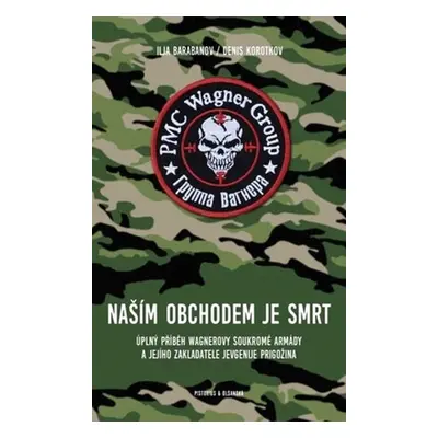 Naším obchodem je smrt - Úplný příběh Wagnerovy soukromé armády a jejího zakladatele Jevgenije P