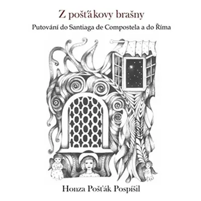 Z pošťákovy brašny - Putování do Santiaga de Compostela a do Říma - Honza Pošťák Pospíšil