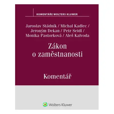 Zákon o zaměstnanosti Komentář - Jaroslav Stádník; Monika Pastorková; Petr Seidl; Jeroným Dekan;