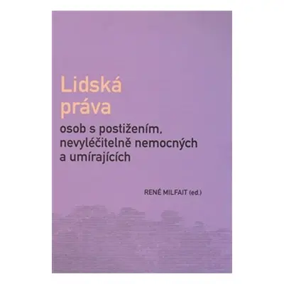 Lidská práva osob s postižením, nevyléčitelně nemocných a umírajících - René Milfait